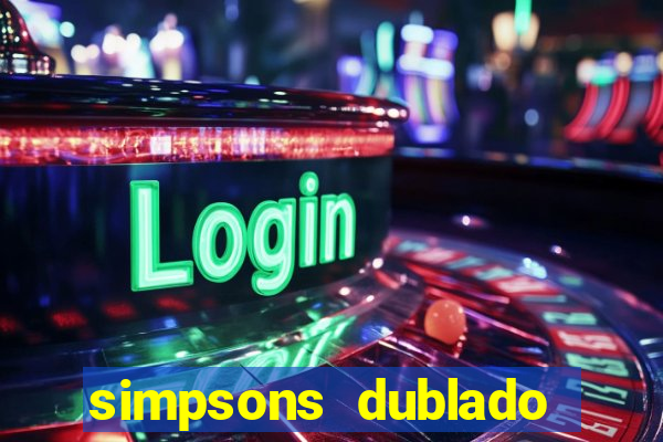 simpsons dublado assistir online